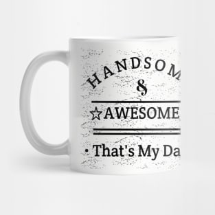 Handsome And Awesome ... That's My Dad Mug